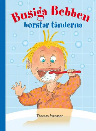 Busiga Bebben borstar tänderna - Bok av Thomas Svensson - Inbunden