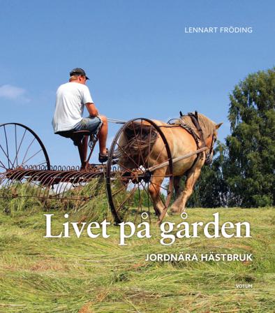 Livet på gården : jordnära hästbruk - Bok av Lennart Fröding - Inbunden