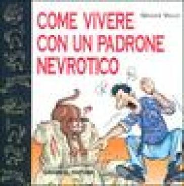 Come vivere con un padrone nevrotico Grazia Valci