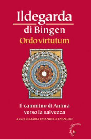Ordo virtutum. Il cammino di anima verso la salvezza Ildegarda di Bingen (santa)