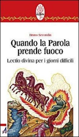 Quando la parola prende fuoco. Lectio divina per i giorni difficili Bruno Secondin