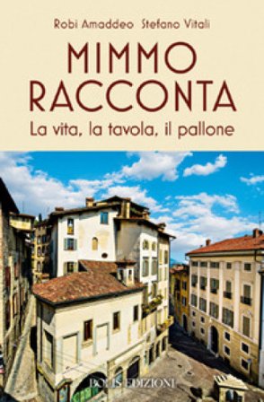 Mimmo racconta. La vita, la tavola, il pallone Robi Amaddeo