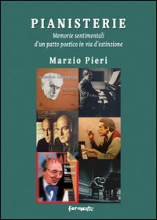 Pianisterie. Memorie sentimentali d'un patto poetico in via d'estinzione Marzio Pieri