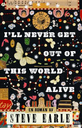 I'll never get out of this world alive - Bok av Steve Earle - Inbunden