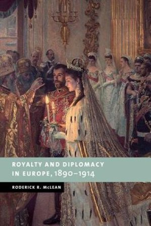 Royalty and Diplomacy in Europe, 1890¿1914
