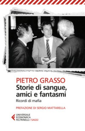 Storie di sangue, amici e fantasmi. Ricordi di mafia Pietro Grasso