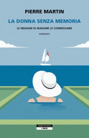 La donna senza memoria. Le indagini di Madame le commissaire Pierre MARTIN