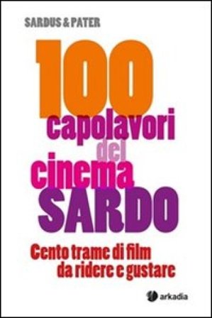 100 capolavori del cinema sardo. Centro trame di filme da ridere e gustare Sardus & Pater