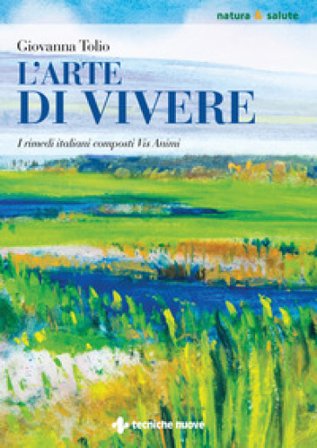 L'arte di vivere. I rimedi italiani composti Vis Animi Giovanna Tolio