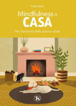 Mindfulness a casa. Per l'armonia dello spazio vitale. Ediz. illustrata Kate Peers