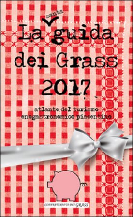 La guida dei grass 2017. Atlante del turismo enogastronomico piacentino