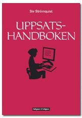 Uppsatshandboken : råd och regler för utformningen av examensarbeten och vetenskapliga uppsatser