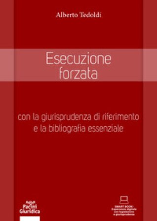 Esecuzione forzata. Con la giurisprudenza di riferimento e la bibliografia essenziale. Con espansione digitale Alberto M. Tedoldi