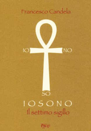 Io sono. Il settimo sigillo Francesco Candela