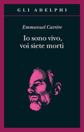 Io sono vivo, voi siete morti Emmanuel Carrere