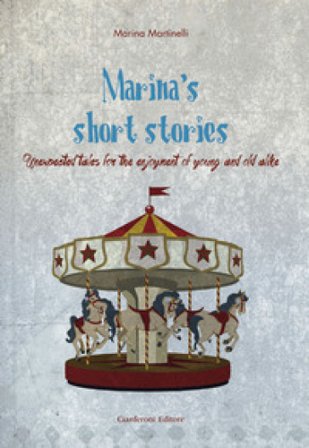 Marina's short stories. Unexpected tales for the enjoyment of young and old alike Marina Martinelli