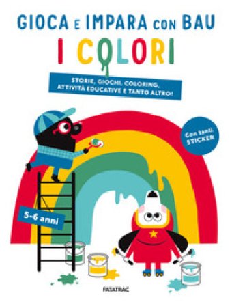 I colori. Gioca e impara con Bau. Ediz. a colori. Con Adesivi Team Graou