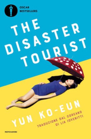 The disaster tourist. Ediz. italiana Yun Ko-Eun