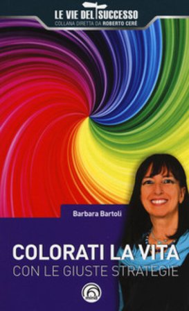 Colorati la vita con le giuste strategie Barbara Bartoli