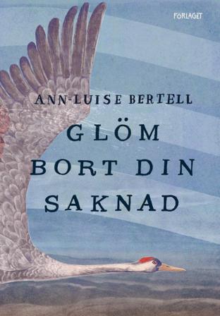Glöm bort din saknad - Bok av Ann-Luise Bertell - Kartonnage
