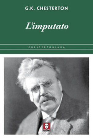 L'imputato. In difesa di ciò che c'è di bello nel brutto del mondo Gilbert Keith Chesterton
