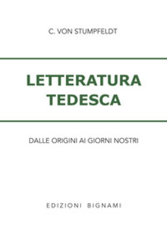 Letteratura tedesca. Dalle origini ad oggi. Per le Scuole superiori Christiane von Stumpfeldt
