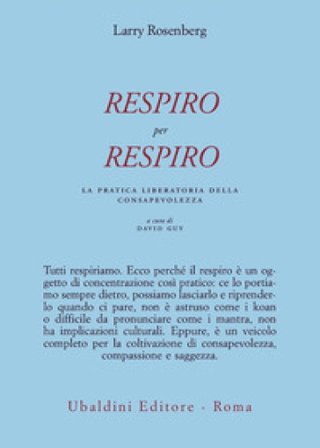 Respiro per respiro. La pratica liberatoria della consapevolezza Larry Rosenberg