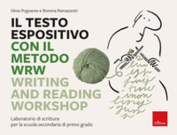 Il testo espositivo con il metodo WRW - Writing and Reading Workshop. Laboratorio di scrittura per la scuola secondaria di primo grado Silvia Pognante