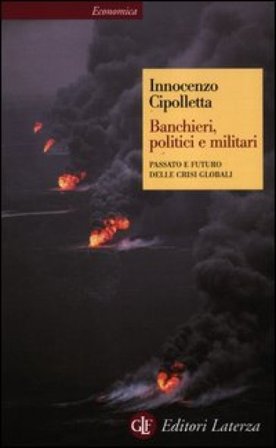Banchieri, politici e militari. Passato e futuro delle crisi Globali Innocenzo Cipolletta