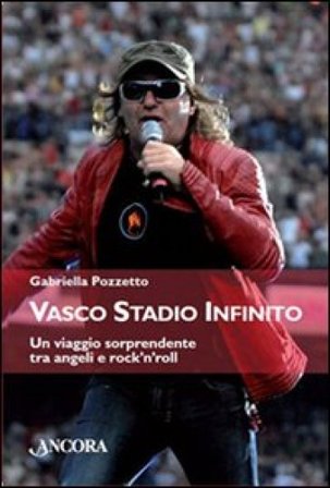 Vasco stadio infinito. Un viaggio sorprendente tra angeli e rock'n'roll Gabriella Pozzetto