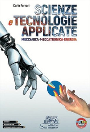 Scienze e tecnologie applicate. Meccanica-Meccatronica-Energia. Per le Scuole superiori Carlo Ferrari