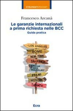 Le garanzie internazionali a prima richiesta nelle BCC. Guida pratica Francesco Arcanà