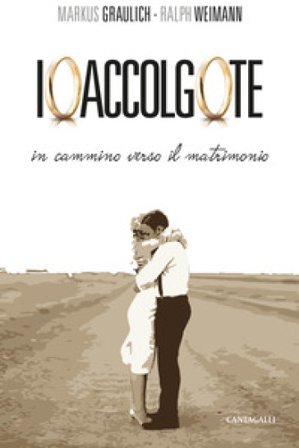 Io accolgo te. In cammino verso il matrimonio Markus Graulich