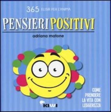 Pensieri positivi. Come prendere la vita con leggerezza