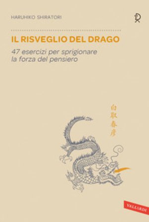 Il risveglio del drago. 47 esercizi per sprigionare la forza del pensiero Haruhiko Shiratori