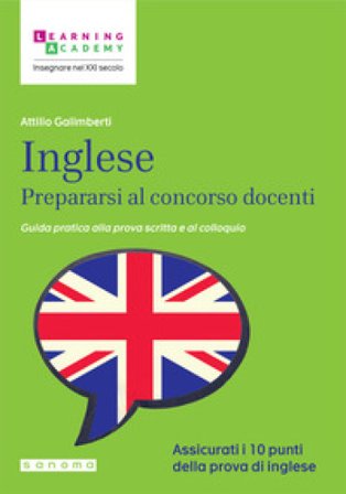 Inglese. Prepararsi al concorso docenti. Guida pratica alla prova scritta e al colloquio Attilio Galimberti