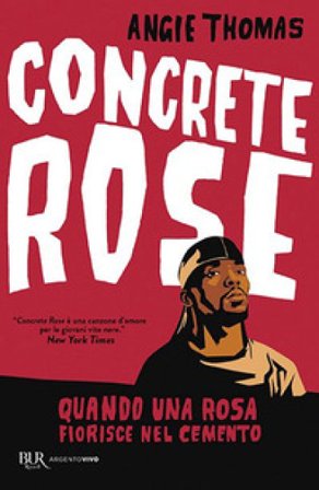 Concrete rose. Quando una rosa fiorisce nel cemento Angie Thomas