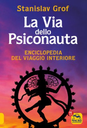 La via dello psiconauta. Enciclopedia del viaggio interiore. Vol. 1 Stanislav Grof