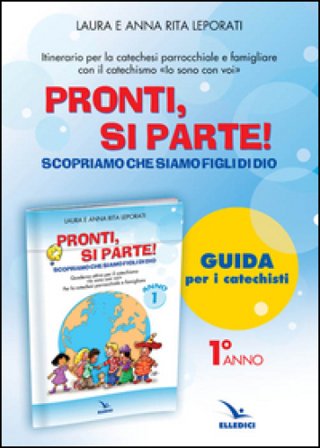 Pronti, si parte! Scopriamo che siamo figli di Dio. Guida. Per la catechesi parrocchiale e familiare Anna R. Leporati