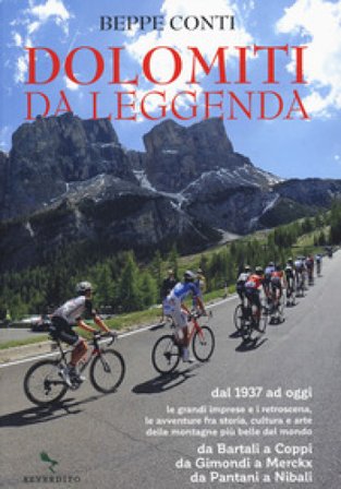 Dolomiti da leggenda. Dal 1937 ad oggi le grandi imprese e i retroscena, le avventure fra storia, cultura e arte delle montagne più belle del mondo. 