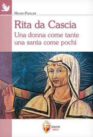 Rita da Cascia. Una donna come tante una santa come pochi Mauro Papalini