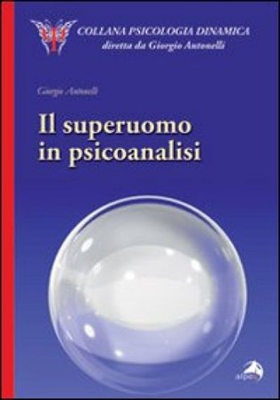 Il superuomo in psicoanalisi Giorgio Antonelli