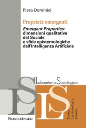 Proprietà emergenti. «Emergent properties»: dimensioni qualitative del sociale e sfide epistemologiche dell'Intelligenza Artificiale Piero Dominici