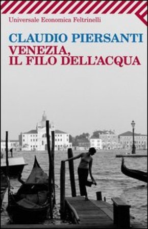 Venezia, il filo dell'acqua Claudio Piersanti