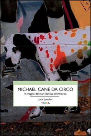 Michael, cane da circo. In viaggio dai mari del sud all'America Jack London