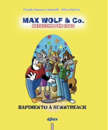 Rapimento a Sunnybeach. Max Wolf & Co. Detective per caso Silvia Dal Cin