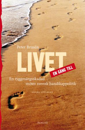 Livet en gång till : en ryggmärgsskadad möter svensk handikappolitik - Bok av Peter Brusén - Häfte