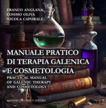 Manuale pratico di terapia galenica e cosmetologia-Practical manual of galenic therapy and cosmetology Franco Anglana