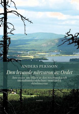 Den levande närvaron av Ordet : åtta essäer om bilden av den rosenianska och laestadianska väckelsen i norrländsk skönlitteratur - Bok av Anders Perss