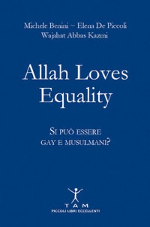 Allah loves equality. Si può essere gay e musulmani? Michele Benini